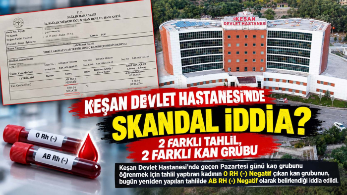 Keşan Devlet Hastanesi’nde skandal iddia? 2 farklı tahlil, 2 farklı kan grubu