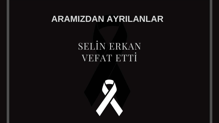 Selin Erkan vefat etti