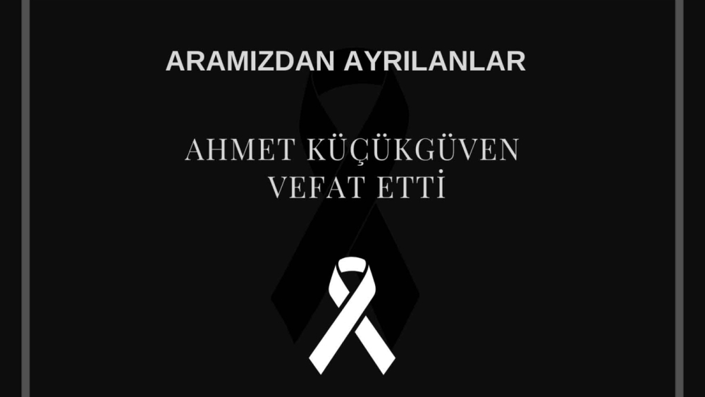 Ahmet Küçükgüven vefat etti
