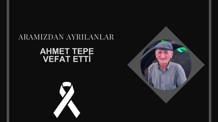 Ahmet Tepe vefat etti