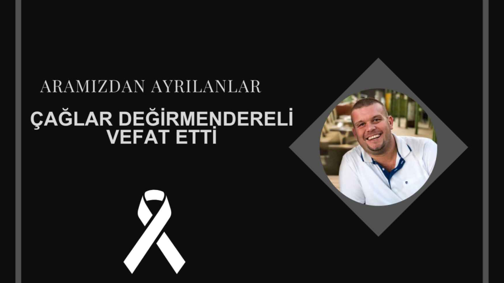 Çağlar Değirmendereli vefat etti