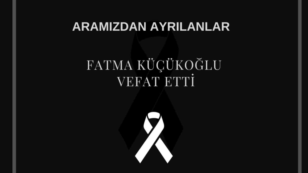 Fatma Küçükoğlu vefat etti