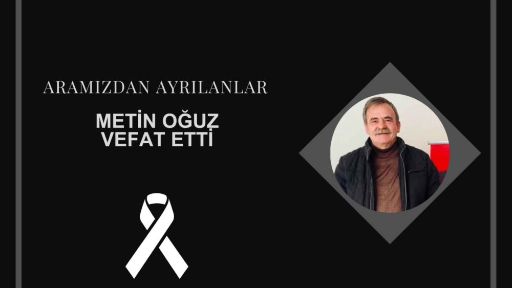 Metin Oğuz vefat etti