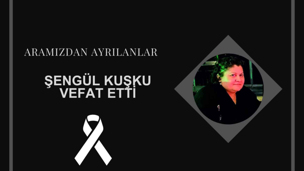 Şengül Kuşku vefat etti