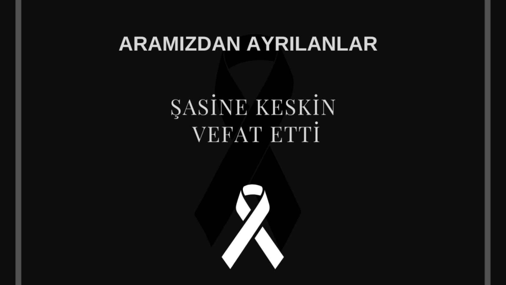Şasine Keskin vefat etti