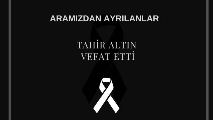Tahir Altın vefat etti