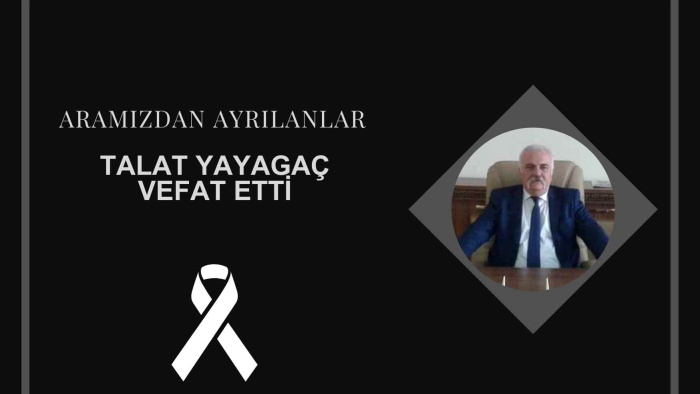 Talat Yayagaç vefat etti